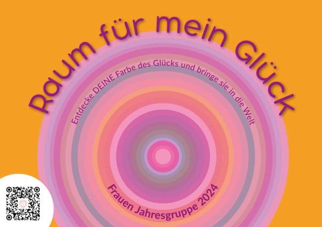 RAUM FÜR MEIN GLÜCK Entdecke Deine Farbe des Glücks und bringe sie in die Welt Frauenjahresgruppe 2024