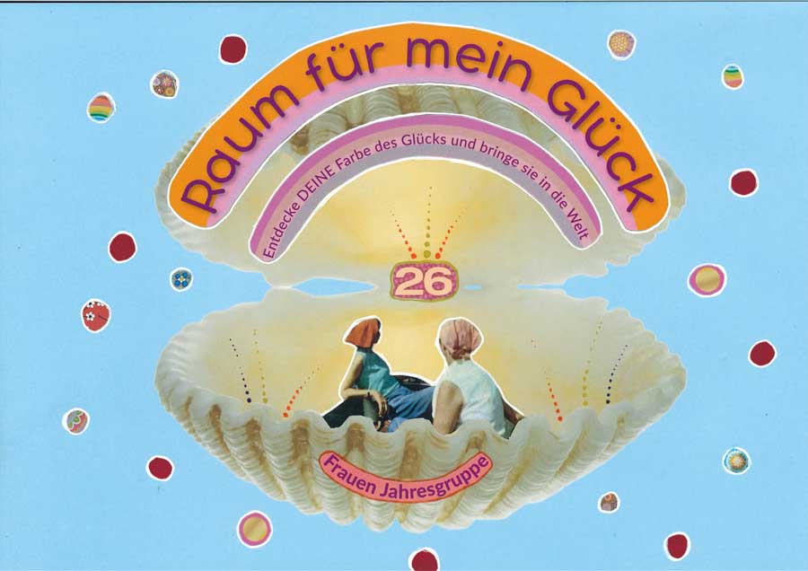 RAUM FÜR MEIN GLÜCK Entdecke Deine Farbe des Glücks und bringe sie in die Welt Frauenjahresgruppe 2026